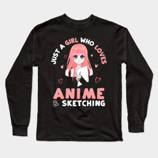 Just a girl who loves Anime and Sketching Long Sleeve T-Shirt